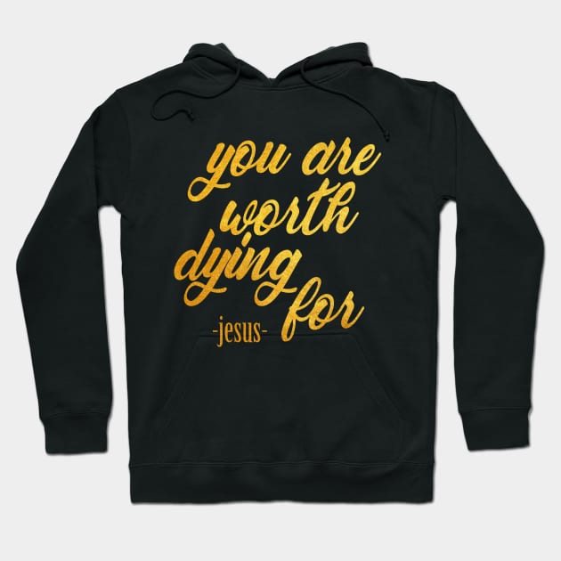 You are worth dying for Hoodie by Dhynzz